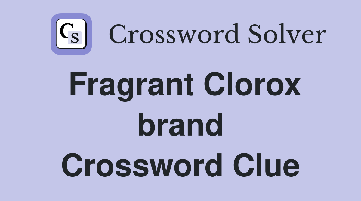 Fragrant Clorox brand Crossword Clue