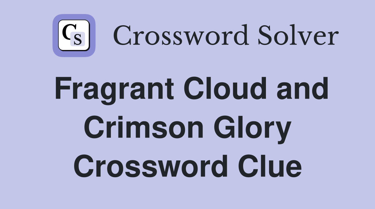 Fragrant Cloud and Crimson Glory Crossword Clue