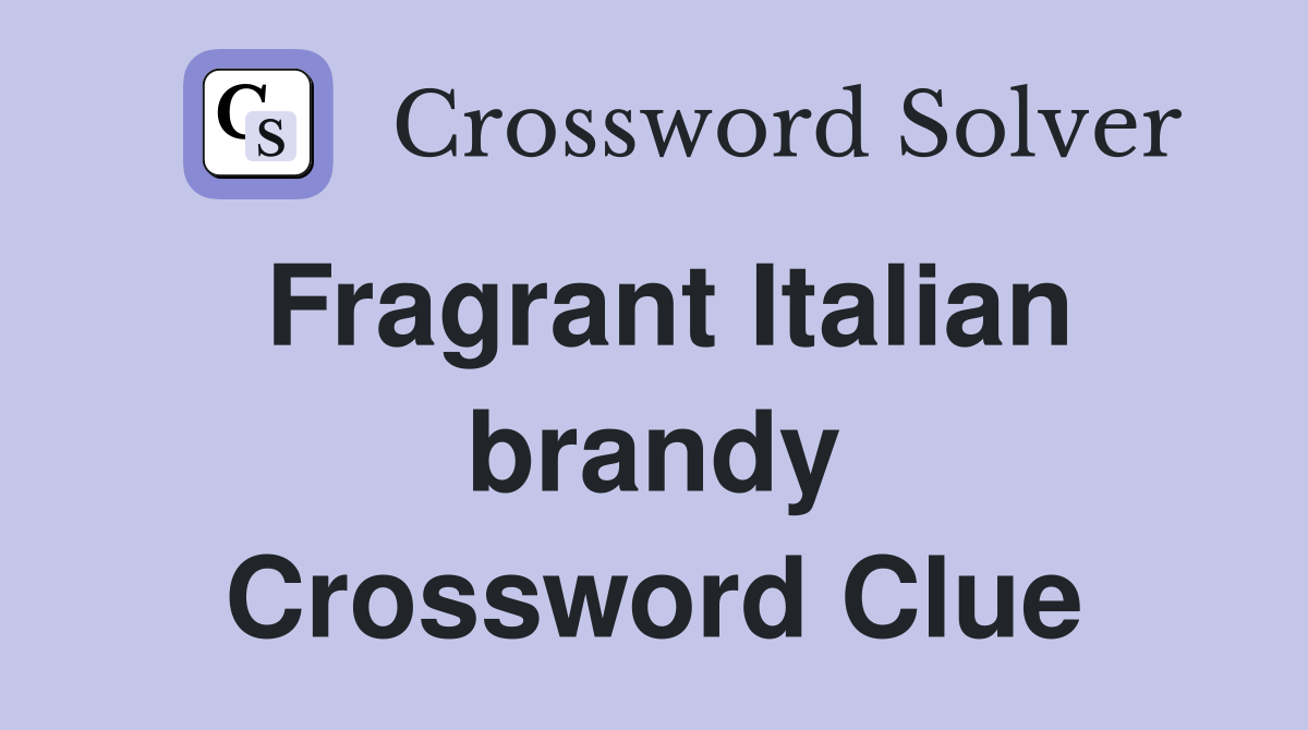 Fragrant Italian brandy Crossword Clue