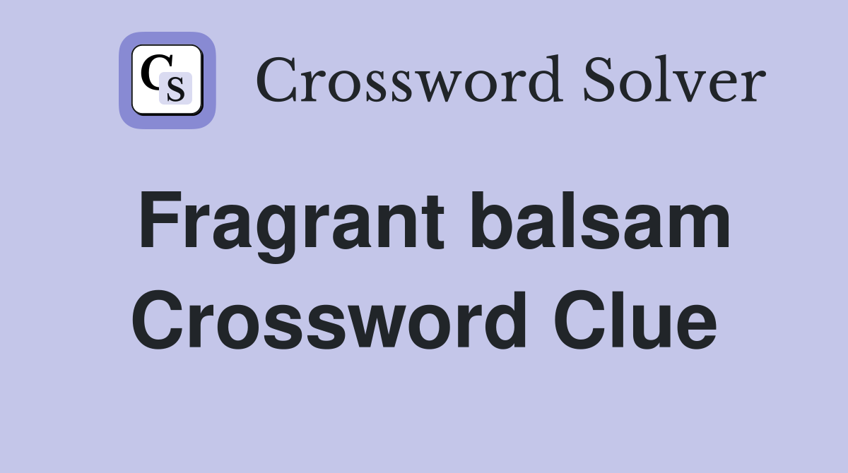 Fragrant balsam Crossword Clue