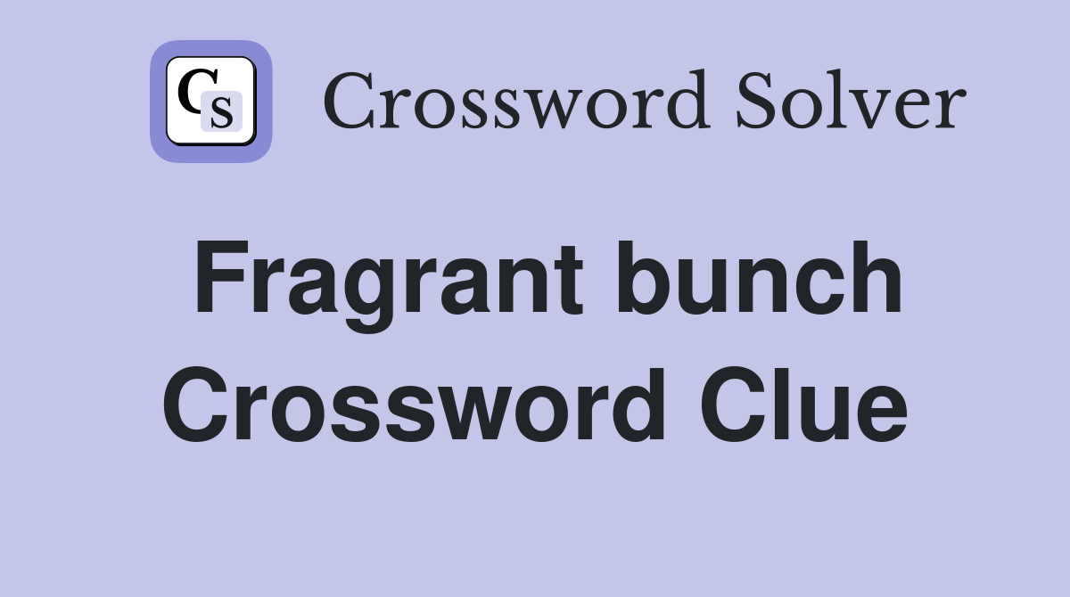 Fragrant bunch Crossword Clue