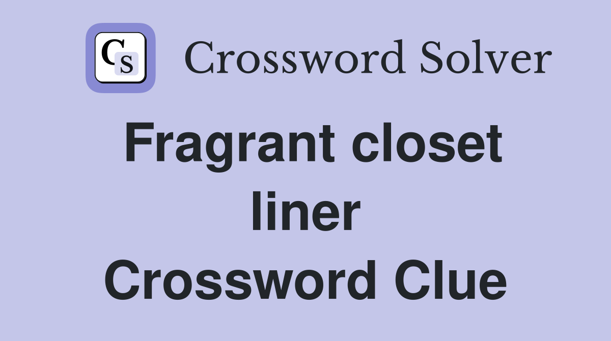 Fragrant closet liner Crossword Clue