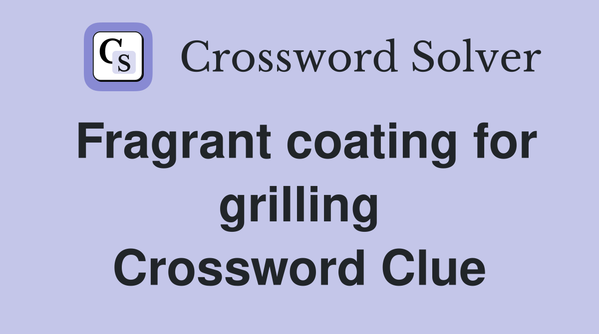 Fragrant coating for grilling Crossword Clue
