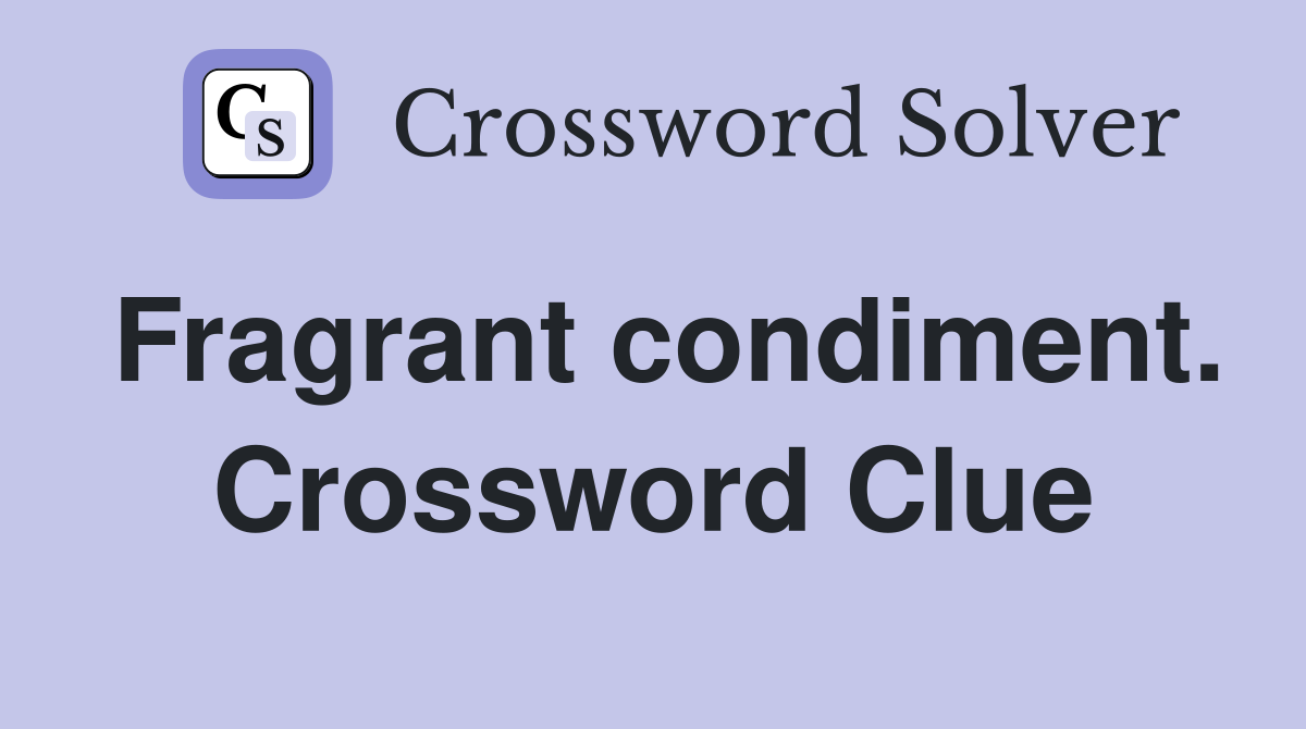 Fragrant condiment. Crossword Clue