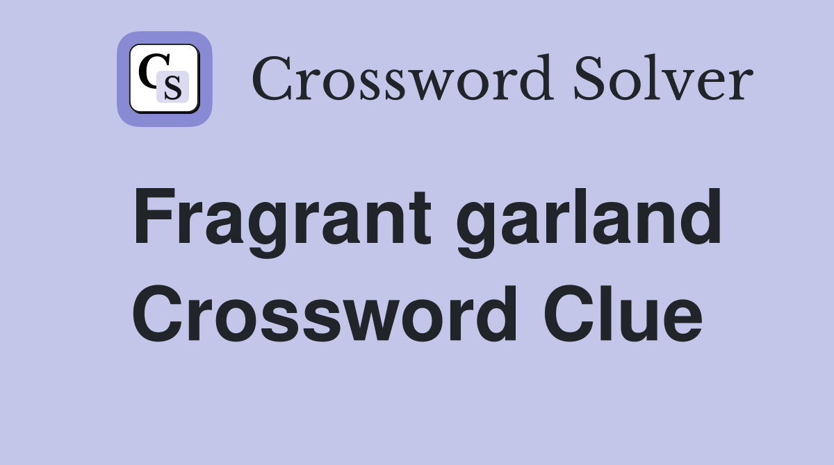 Fragrant garland Crossword Clue