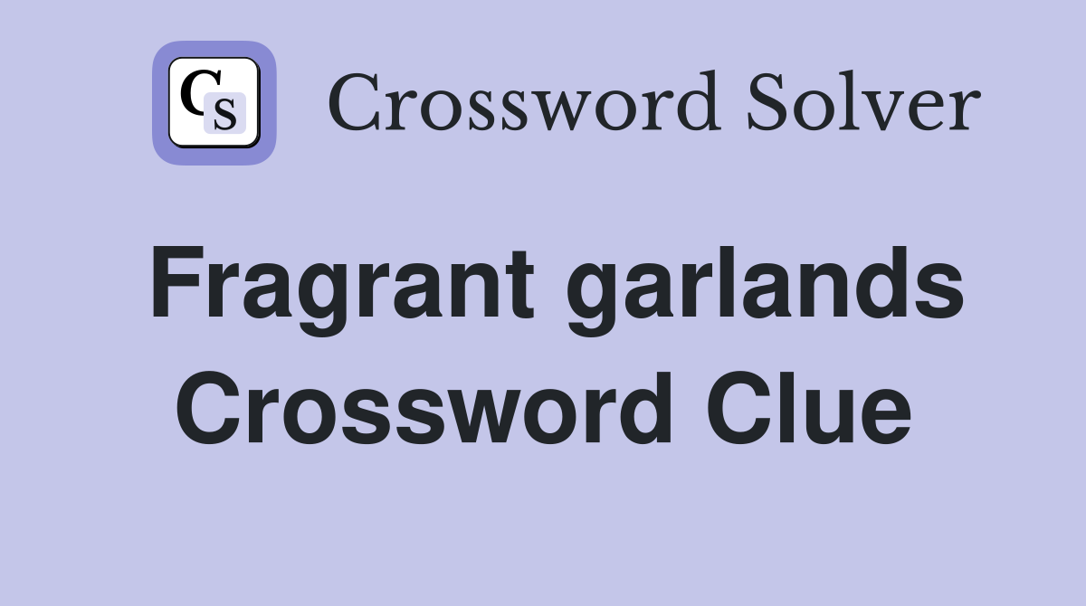 Fragrant garlands Crossword Clue