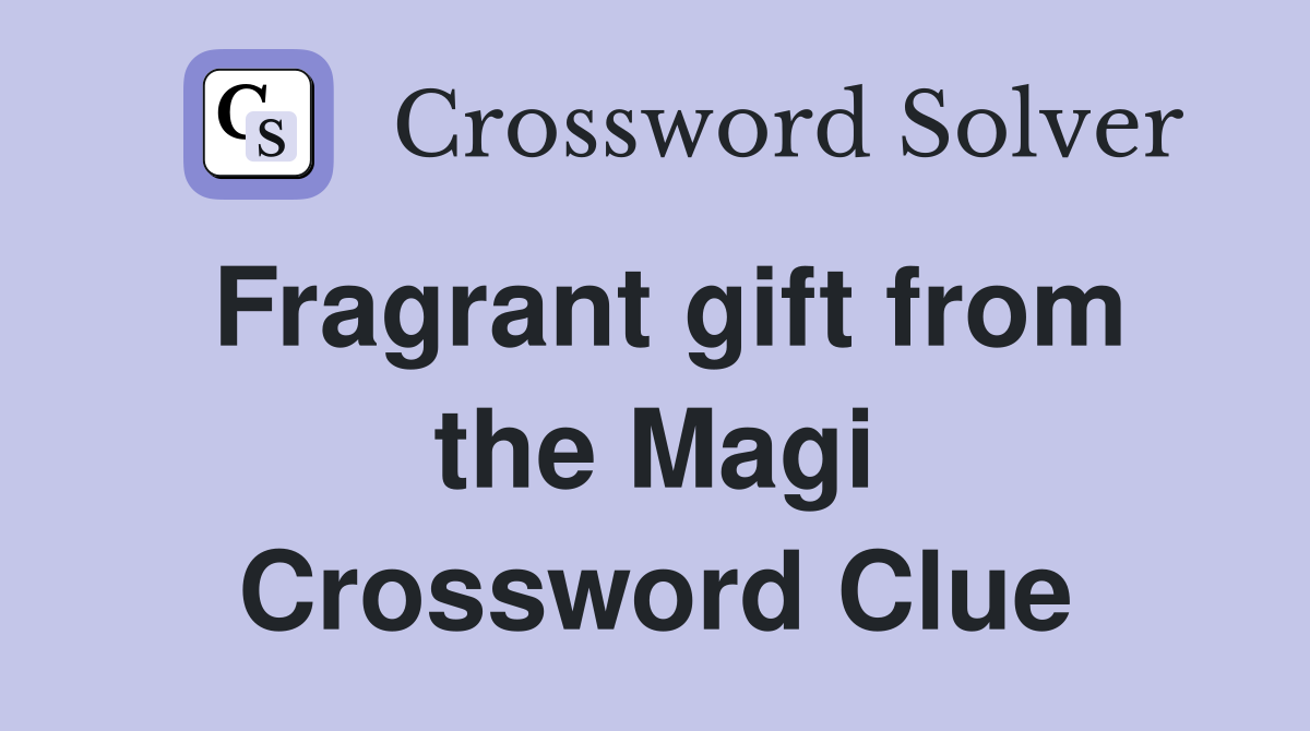 Fragrant gift from the Magi Crossword Clue