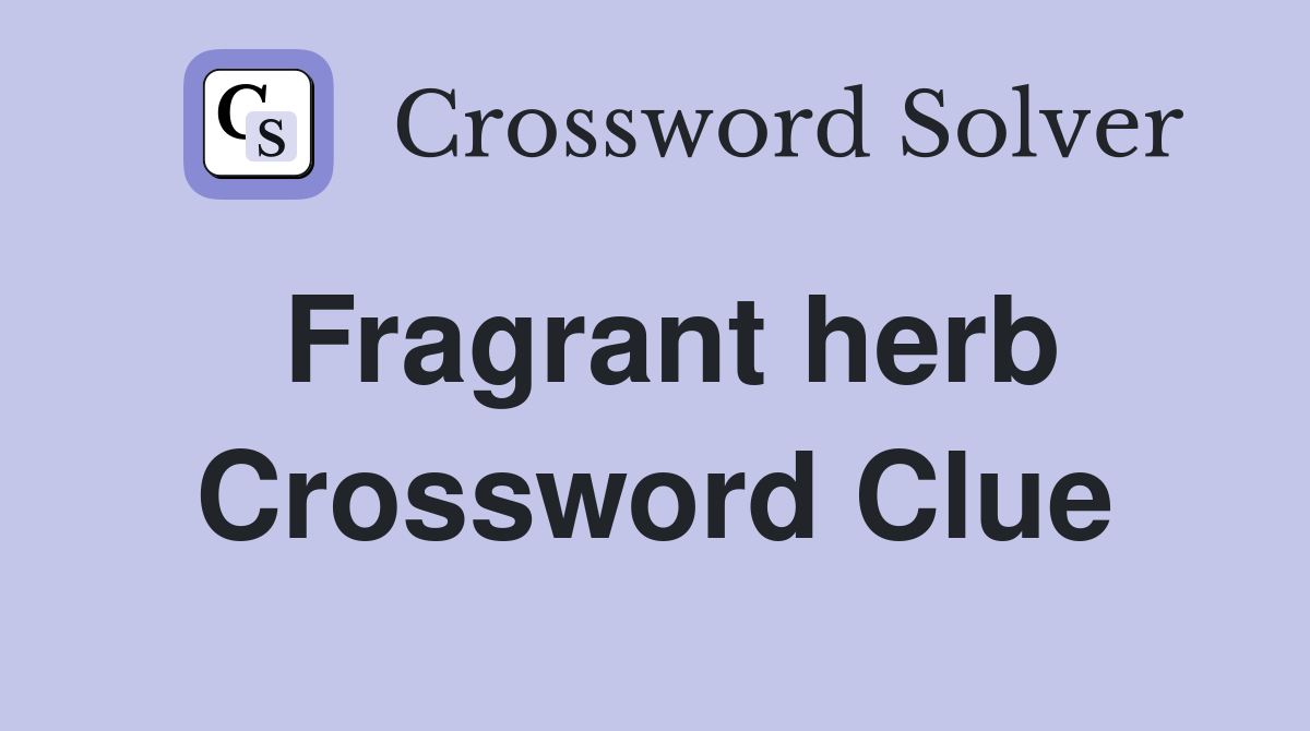 Fragrant herb Crossword Clue Answers Crossword Solver