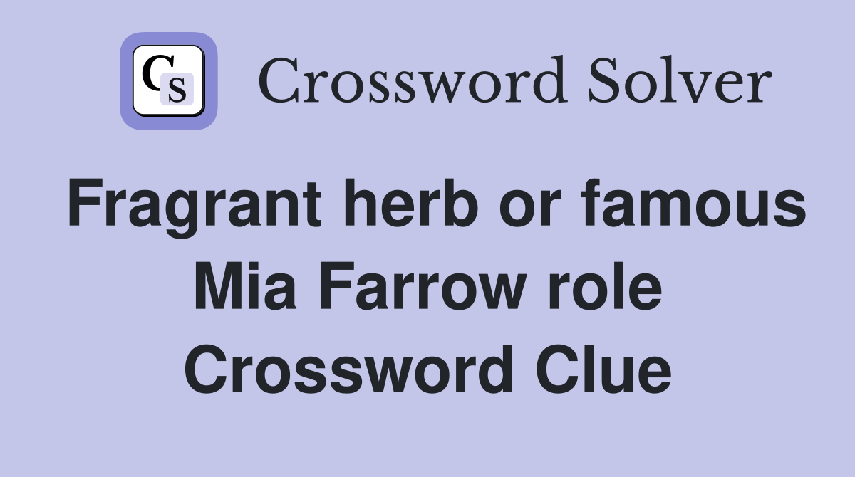 Fragrant herb or famous Mia Farrow role Crossword Clue
