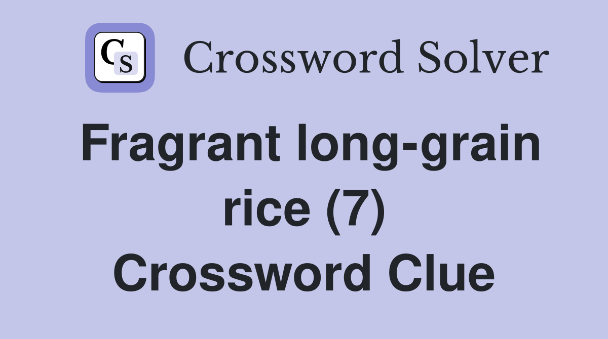 Fragrant long-grain rice (7) Crossword Clue