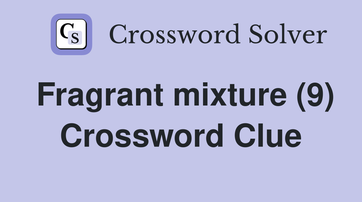 Fragrant mixture (9) Crossword Clue