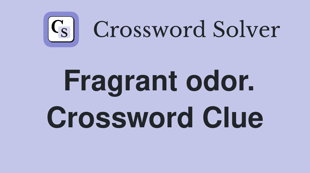 Fragrant odor. Crossword Clue