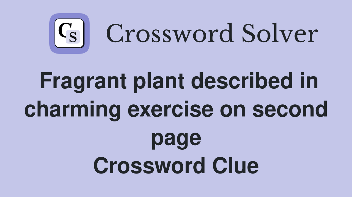 Fragrant plant described in charming exercise on second page Crossword Clue
