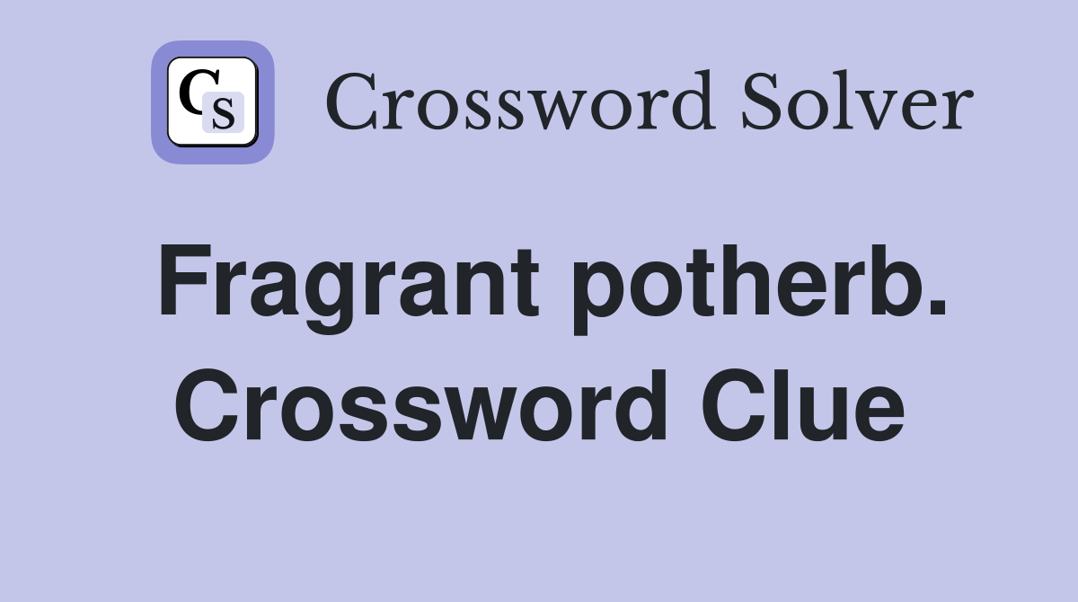 Fragrant potherb. Crossword Clue