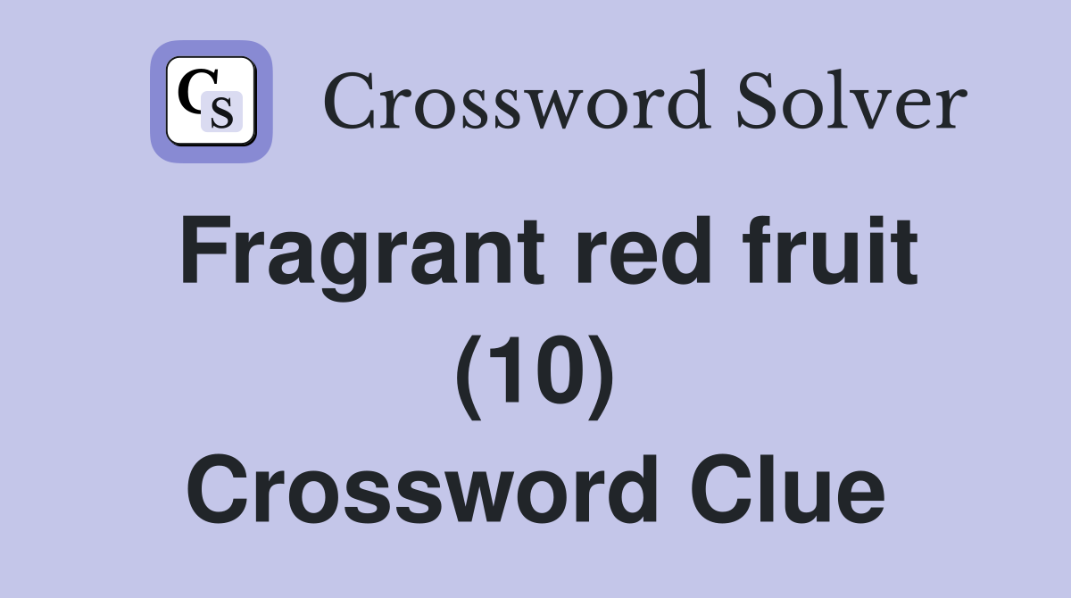 Fragrant red fruit (10) Crossword Clue
