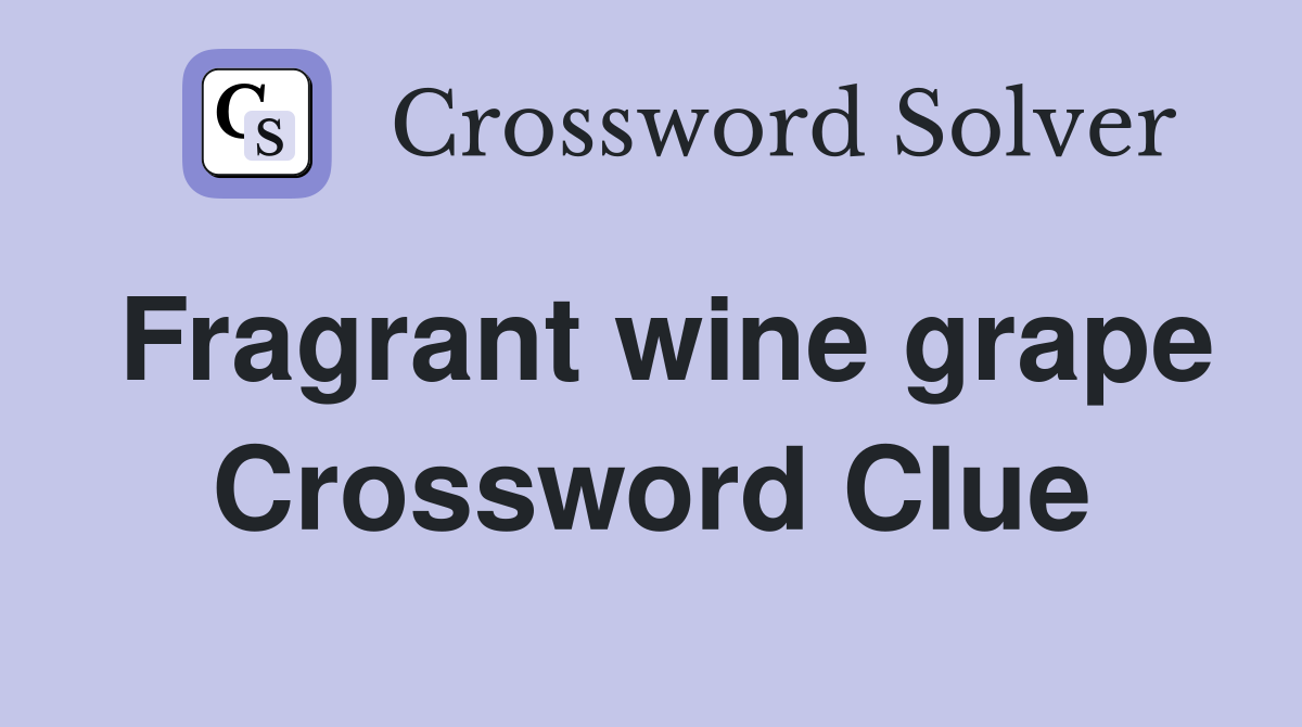 Fragrant wine grape Crossword Clue
