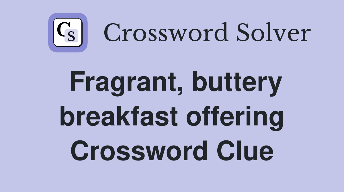Fragrant, buttery breakfast offering Crossword Clue