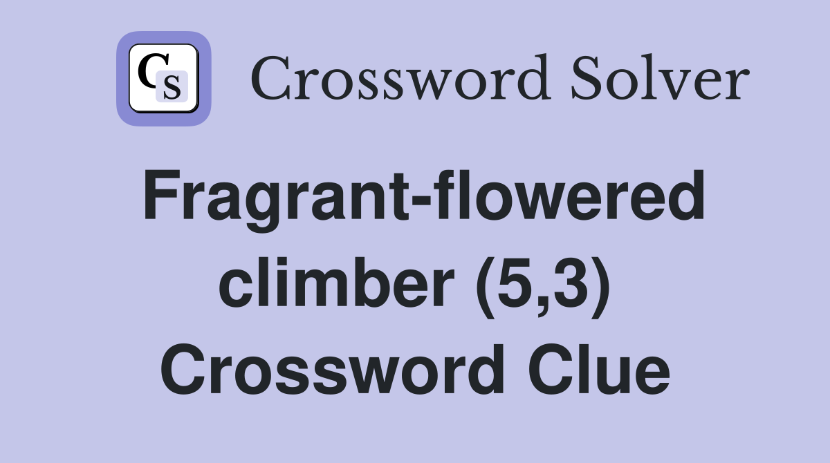 Fragrant-flowered climber (5,3) Crossword Clue