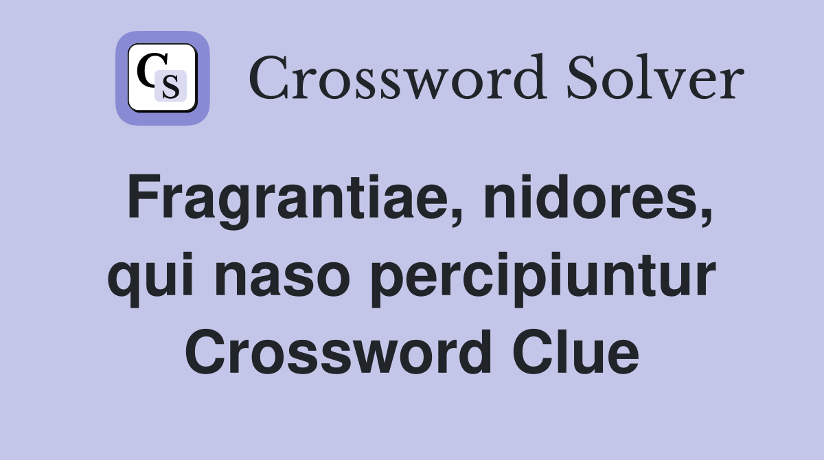 Fragrantiae, nidores, qui naso percipiuntur Crossword Clue