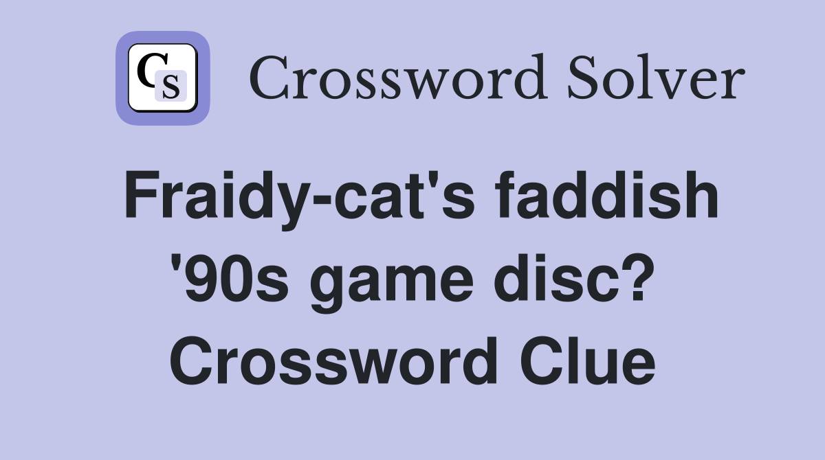 Fraidy-cat's faddish '90s game disc? Crossword Clue