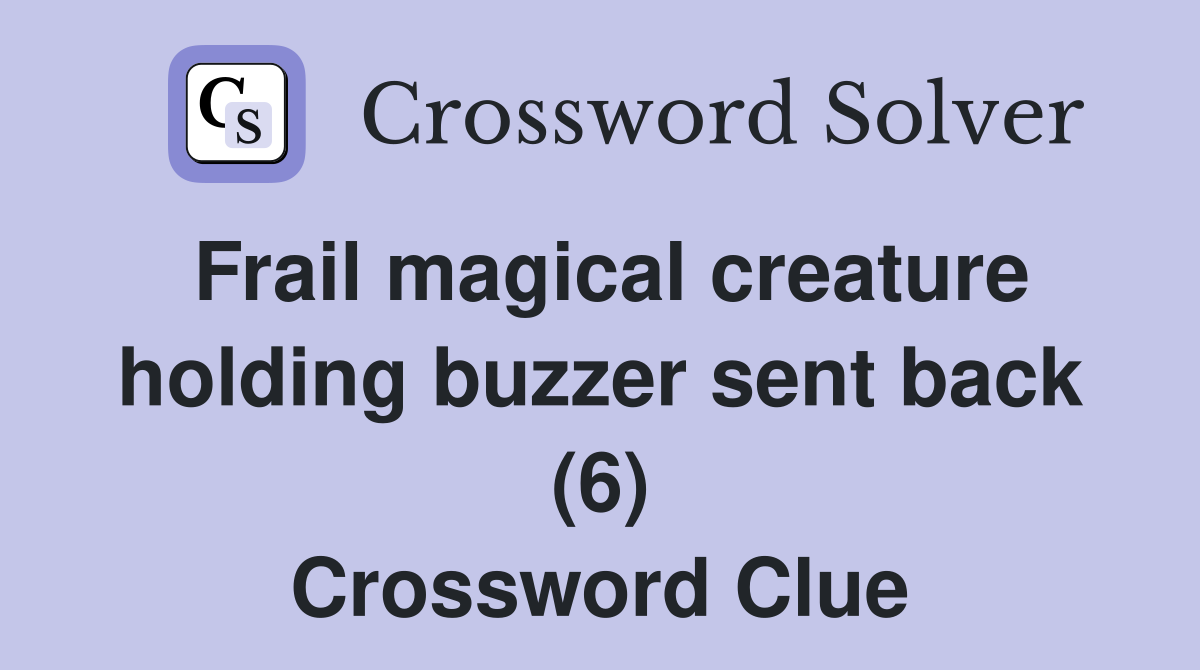 Frail magical creature holding buzzer sent back (6) Crossword Clue