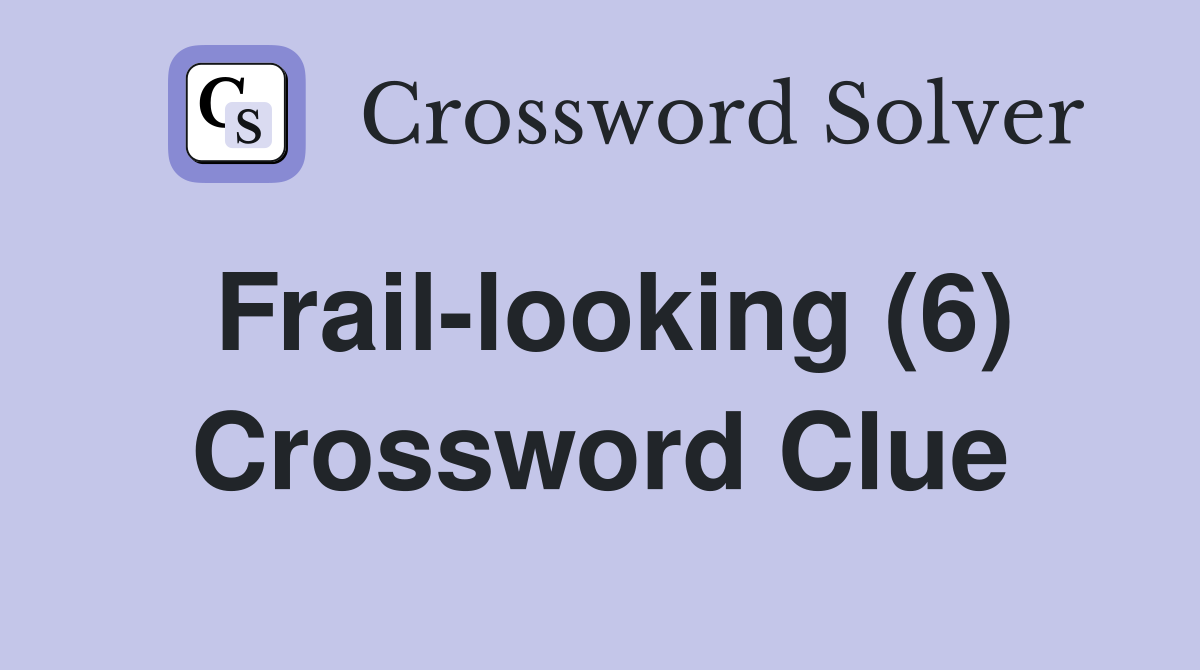 Frail-looking (6) Crossword Clue
