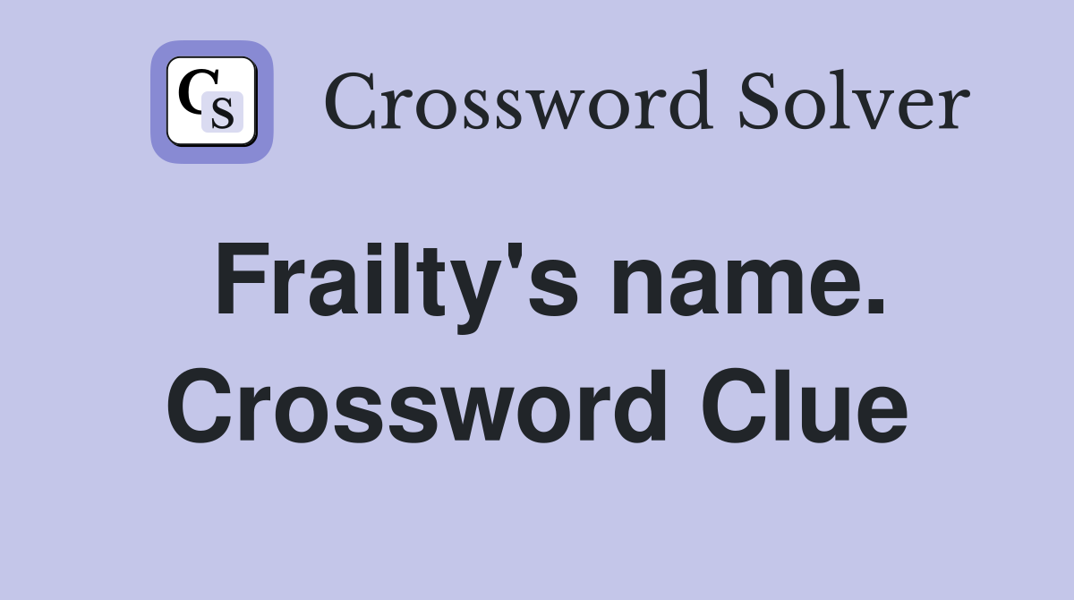 Frailty's name. Crossword Clue