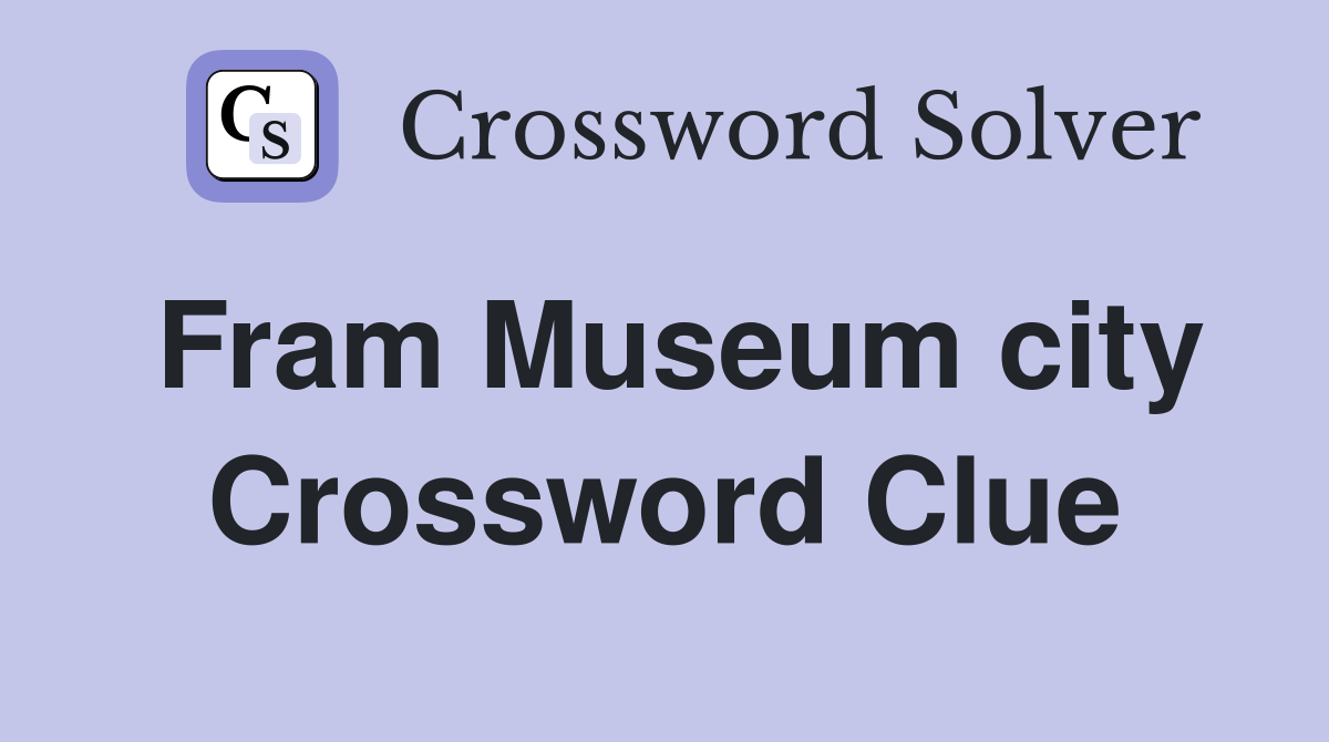 Fram Museum city Crossword Clue