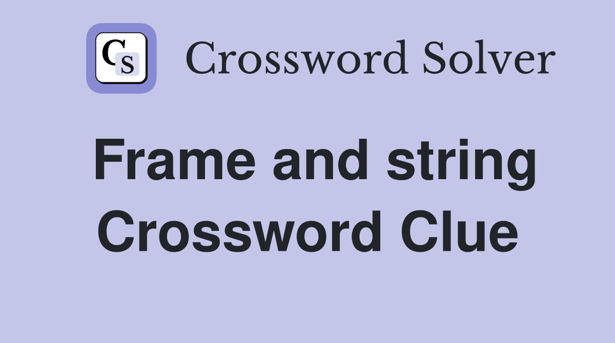 Frame and string Crossword Clue
