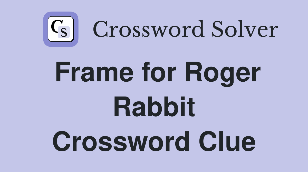 Frame for Roger Rabbit Crossword Clue