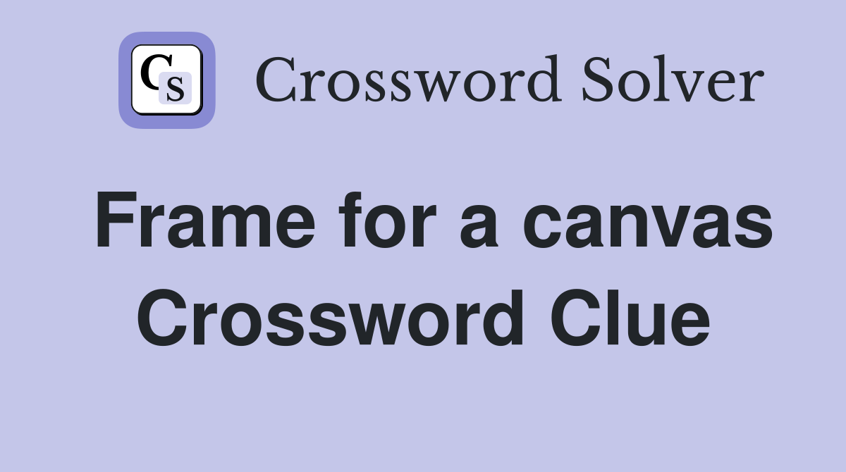 Frame for a canvas Crossword Clue