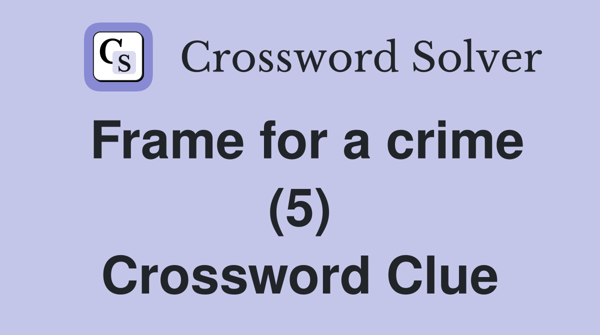 Frame for a crime (5) Crossword Clue