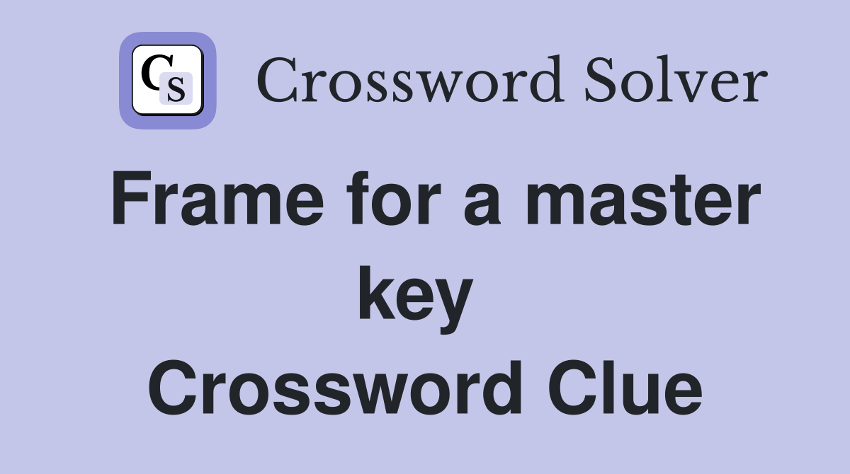 Frame for a master key  Crossword Clue
