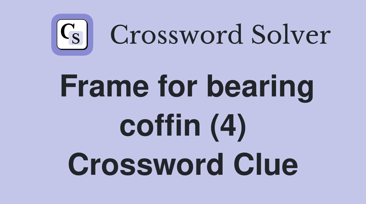 Frame for bearing coffin (4) Crossword Clue