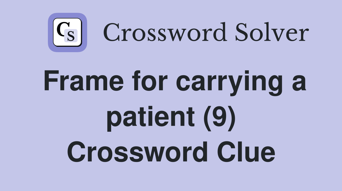 Frame for carrying a patient (9) Crossword Clue