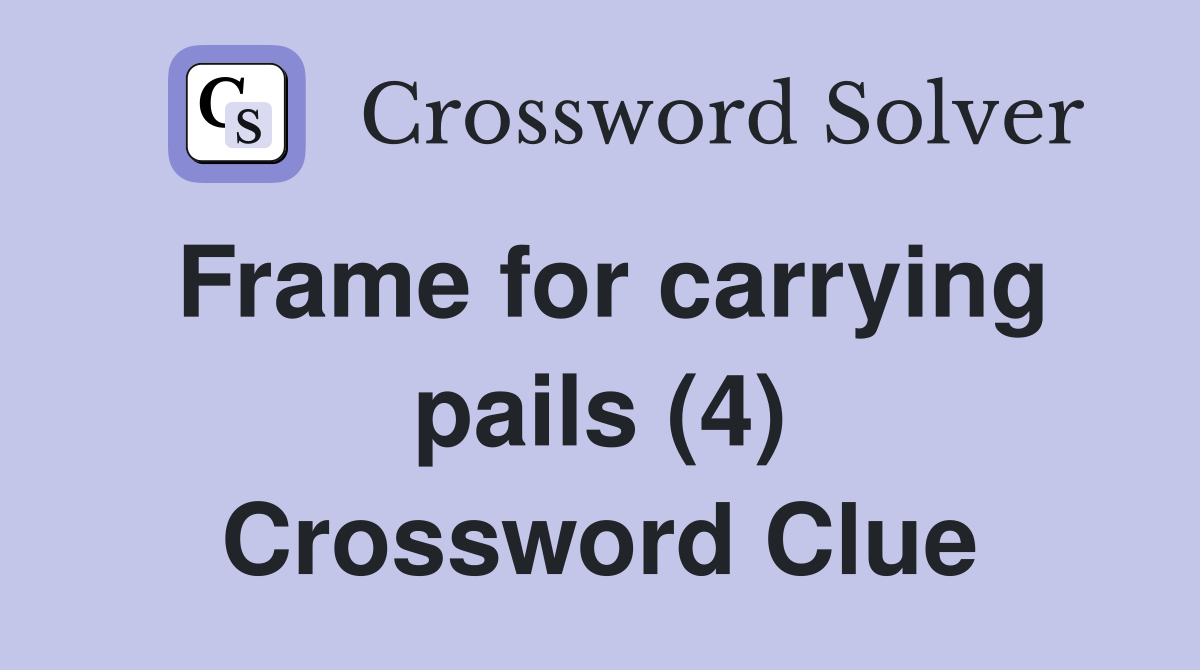Frame for carrying pails (4) Crossword Clue