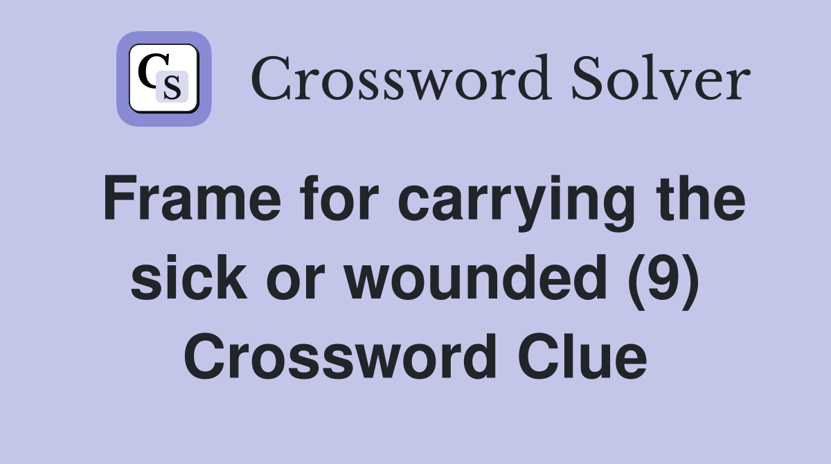 Frame for carrying the sick or wounded (9) Crossword Clue