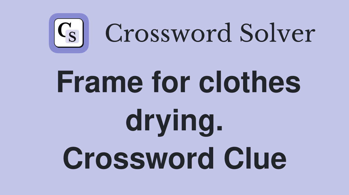 Frame for clothes drying. Crossword Clue