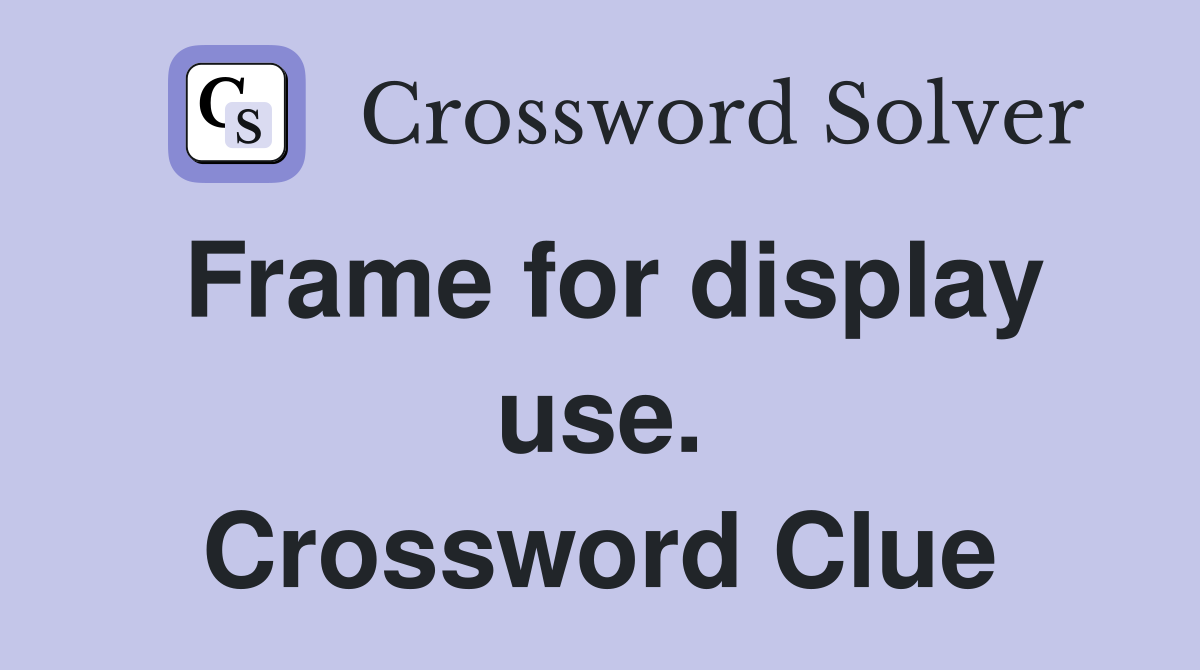 Frame for display use. Crossword Clue