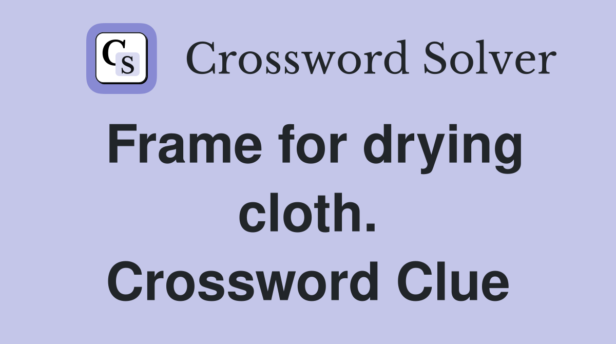 Frame for drying cloth. Crossword Clue