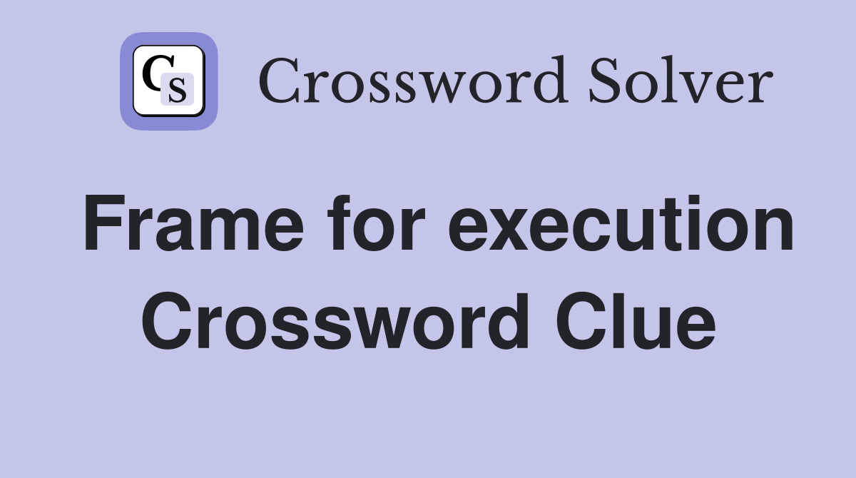 Frame for execution Crossword Clue