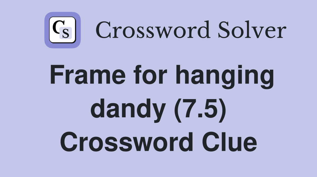 Frame for hanging dandy (7.5) Crossword Clue