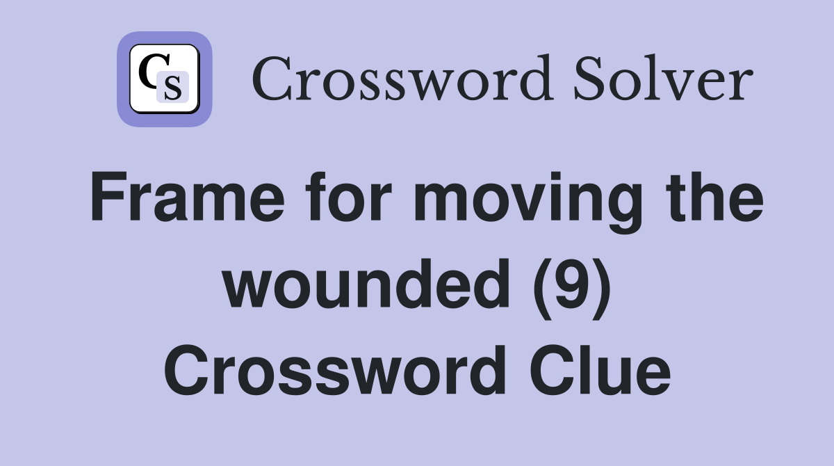 Frame for moving the wounded (9) Crossword Clue