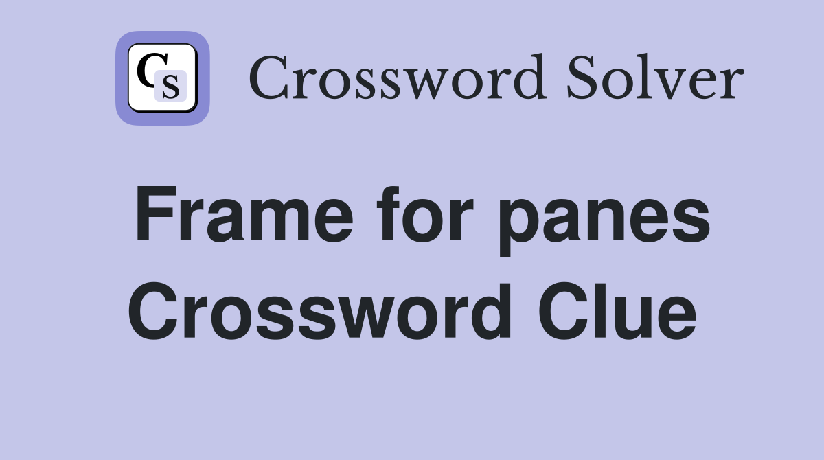 Frame for panes Crossword Clue