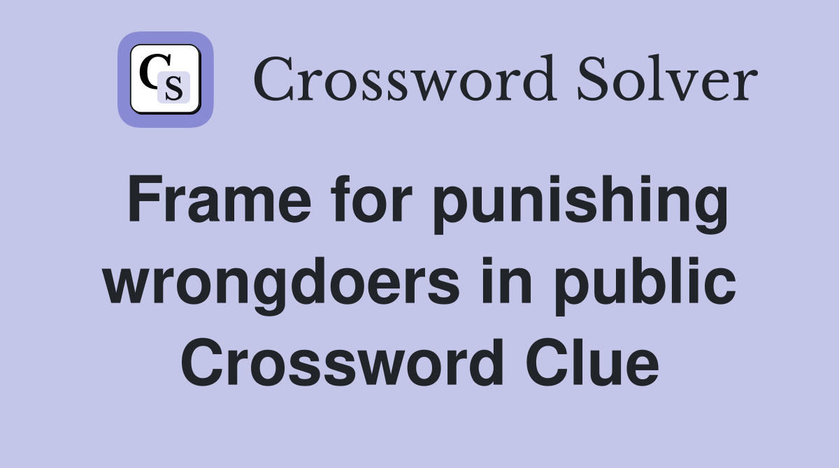 Frame for punishing wrongdoers in public Crossword Clue