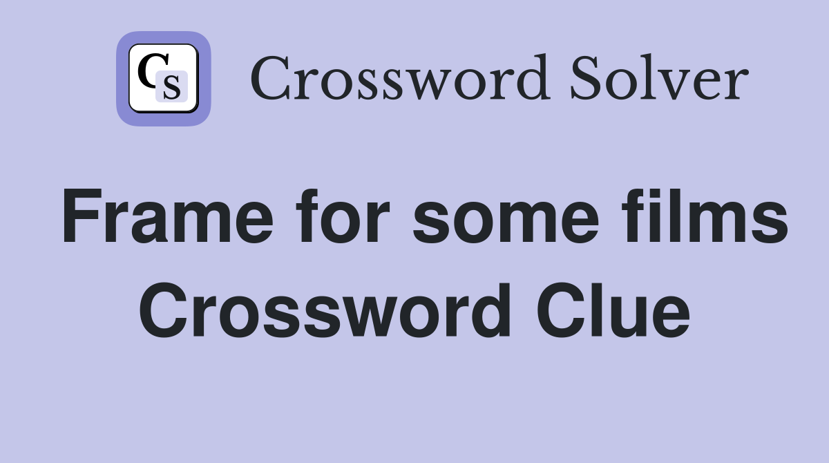 Frame for some films Crossword Clue