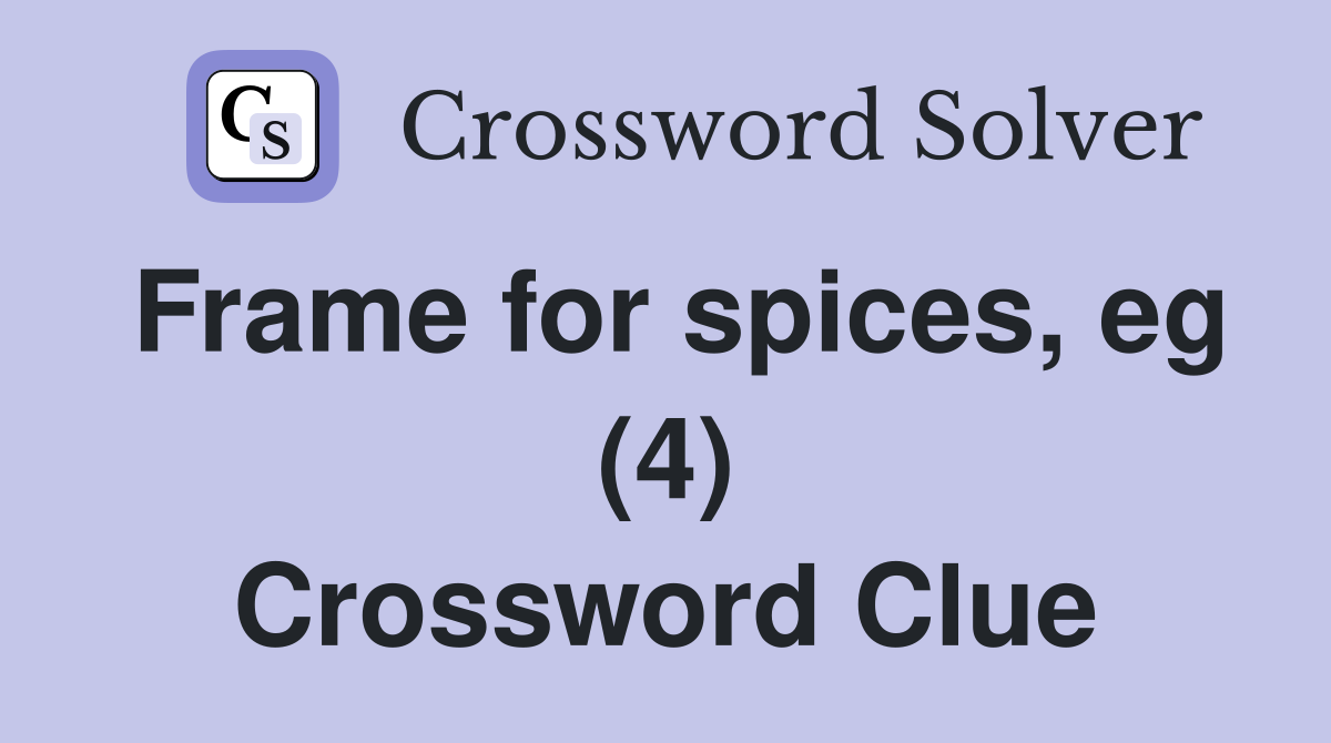 Frame for spices, eg (4) Crossword Clue