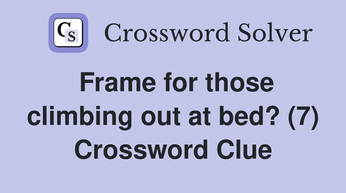 Frame for those climbing out at bed? (7) Crossword Clue