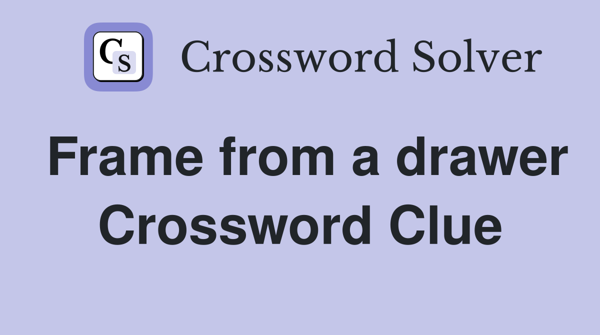 Frame from a drawer Crossword Clue