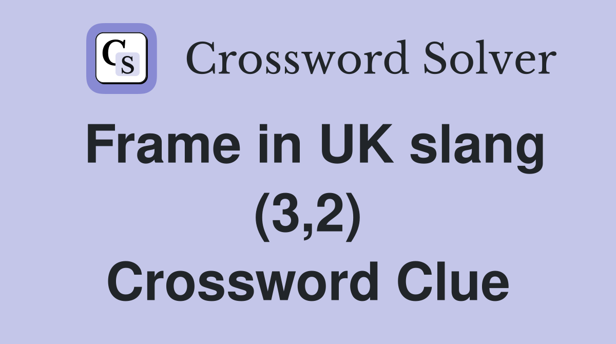 Frame in UK slang (3,2) Crossword Clue